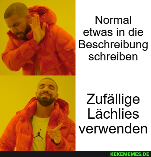 Normal etwas in die
Beschreibung schreiben
Zufällige
Lächlies verwenden
