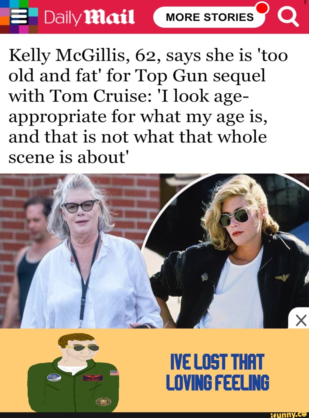 More Stories Kelly Mcgillis 62 Says She Is Too Old And Fat For Top Gun Sequel With Tom