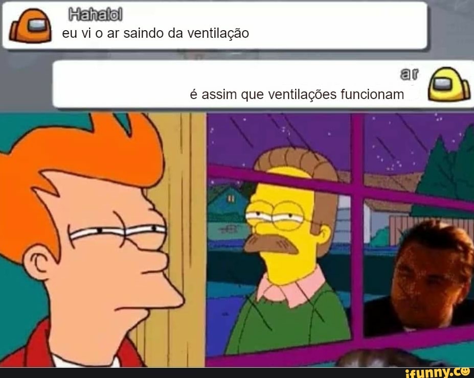 eu vi ar saindo da ventilação
ar é assim que ventilações funcionam