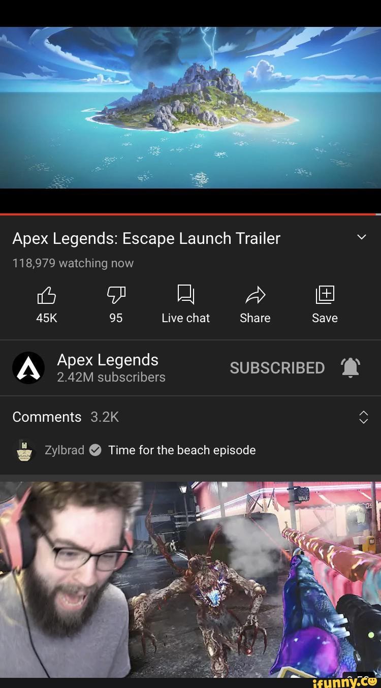 Apex Legends Escape Launch Trailer 118 979 Watching Now 95 Live Chat Share Save Apex Legends 2 42m Apex Subscribers Legends Subscribed Comments 3 2k Zylbrad Time For The Beach Episode