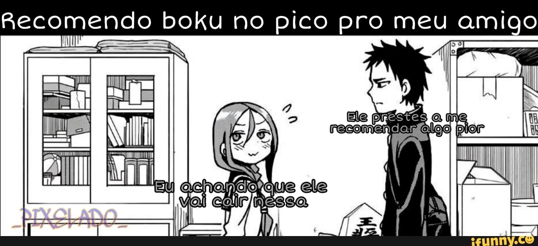 Recomendo boku no pico pro meu amigo
ele