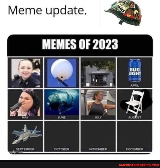 Meme Update. Memes Of 2023 - America’s Best Pics And Videos