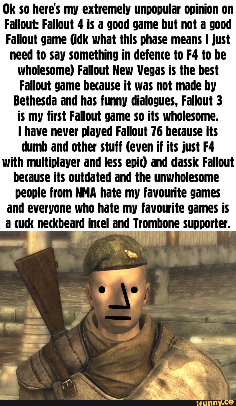 Ok so here's my extremely unpopular opinion on Fallout: Fallout 4 is a ...