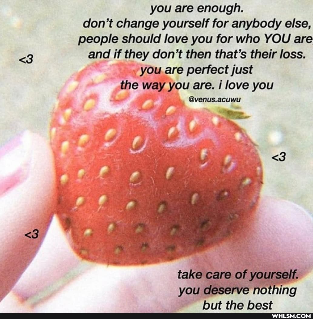 you are enough.
don't change yourself for anybody else, people should love you for who YOU are
<3 and if they don't then that's their loss.
YOU perfect just the way you are. i love you
@venus.acuwu
<3
<3
take care of yourself.
you deserve nothing
tha hact