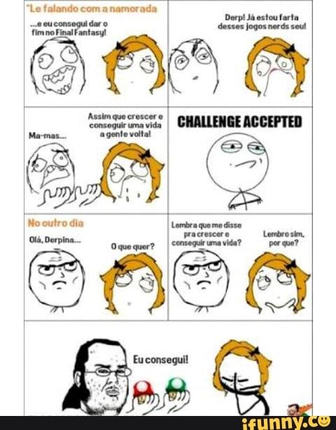 "Le falando com anamorada I
desses ds
I 'Chcogurwnavide
I CHALLENGE ACCEPTED
agente voltal