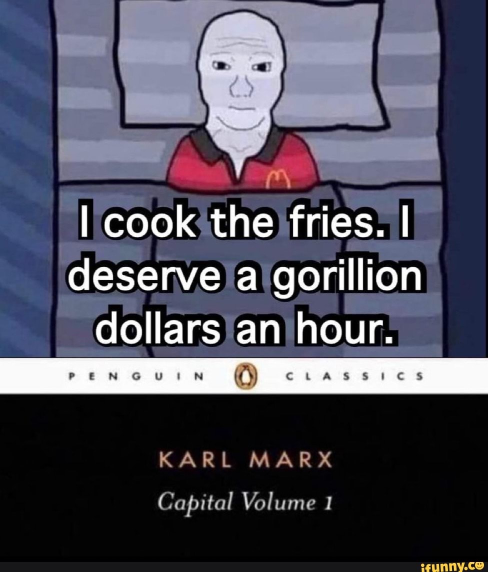 i-i-cook-the-fries-i-deserve-a-gorillion-dollars-an-hour-i-eiateics