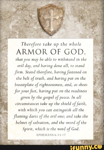 Therefore take up the whole ARMOR OF GOD, that you may be able to ...