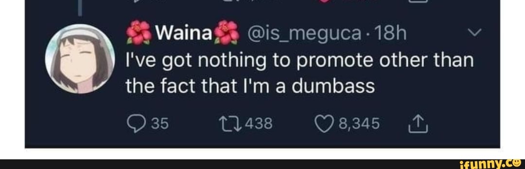 @is_meguca-18h
I've got nothing to promote other than the fact that I'm a dumbass
35 8,34