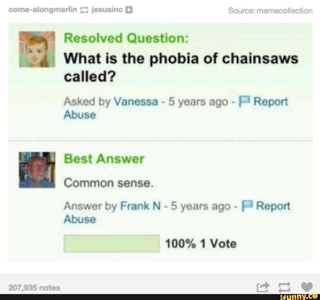 Resolved Question Ps What is the phobia of chainsaws called? Asked by