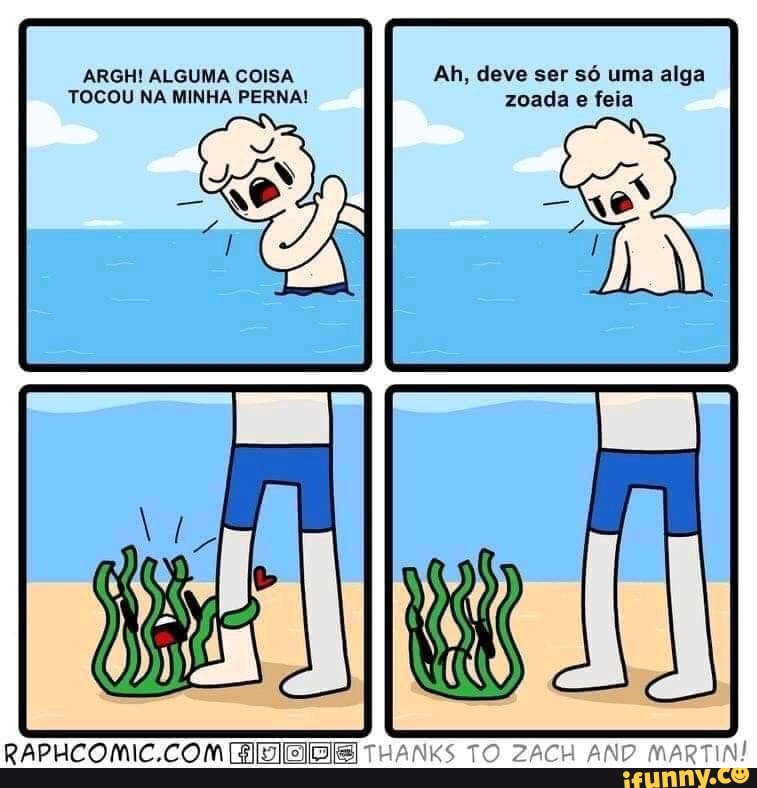ARGH! ALGUMA COISA Ah, deve ser só uma alga
TOCOU NA MINHA PERNA! zoada e feia
RAPHCONMIC.CON