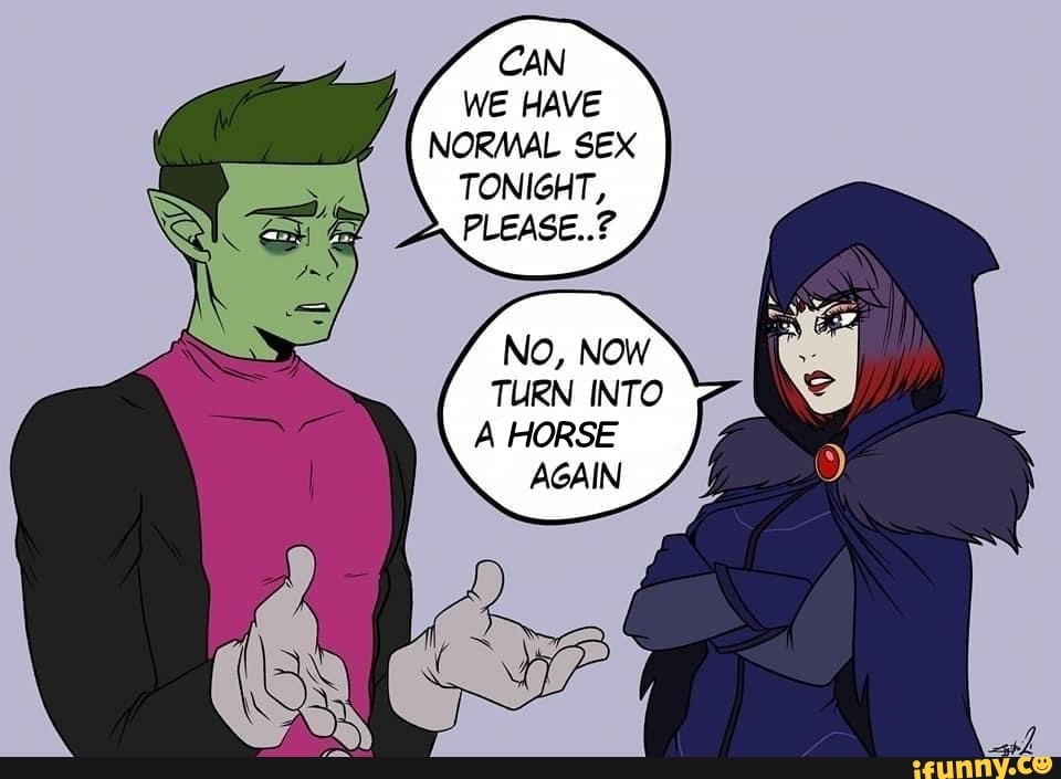 CAN WE HAVE NORMAL SEX TONIGHT, PLEASE..? No, Now TURN INTO A HORSE
