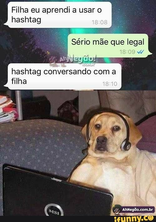 Filha eu aprendi a usar o à
hashtag
"I Sério mãe que legal
hashtag conversando com a
filha