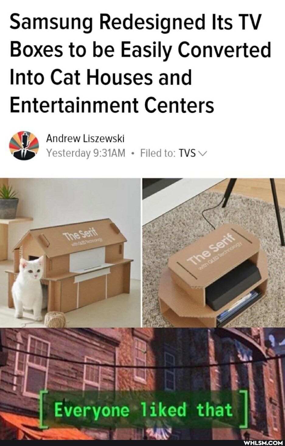Samsung Redesigned Its TV Boxes to be Easily Converted
Into Cat Houses and
Entertainment Centers
ava Andrew Liszewski
Yesterday Filed to: TVS vv
I Everyone*liked that I
by :