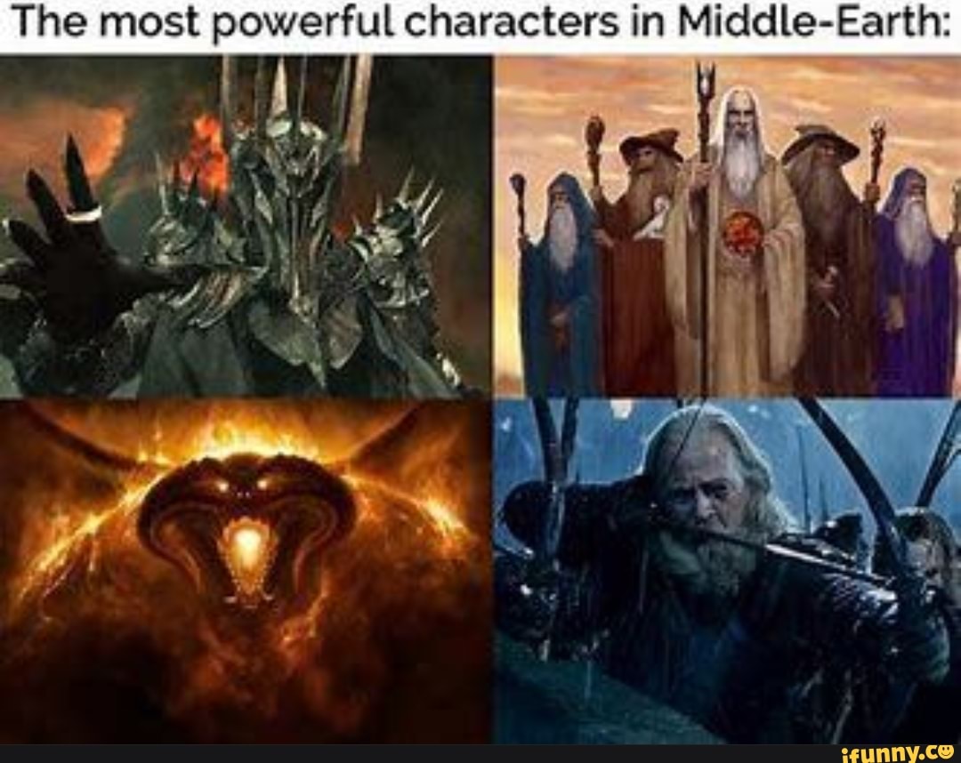 The most powerful characters in Middle-Earth: - iFunny