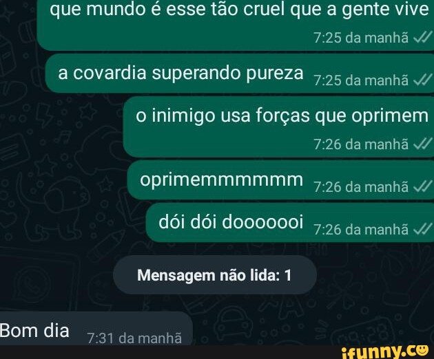 Que Mundo é Esse Tão Cruel Que A Gente Vive 725 Da Manhã A Covardia Superando Pureza Manhã 1722