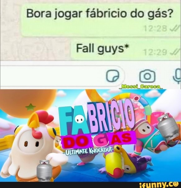 ora jogar fabricio do gas?
Fall guys* aN
