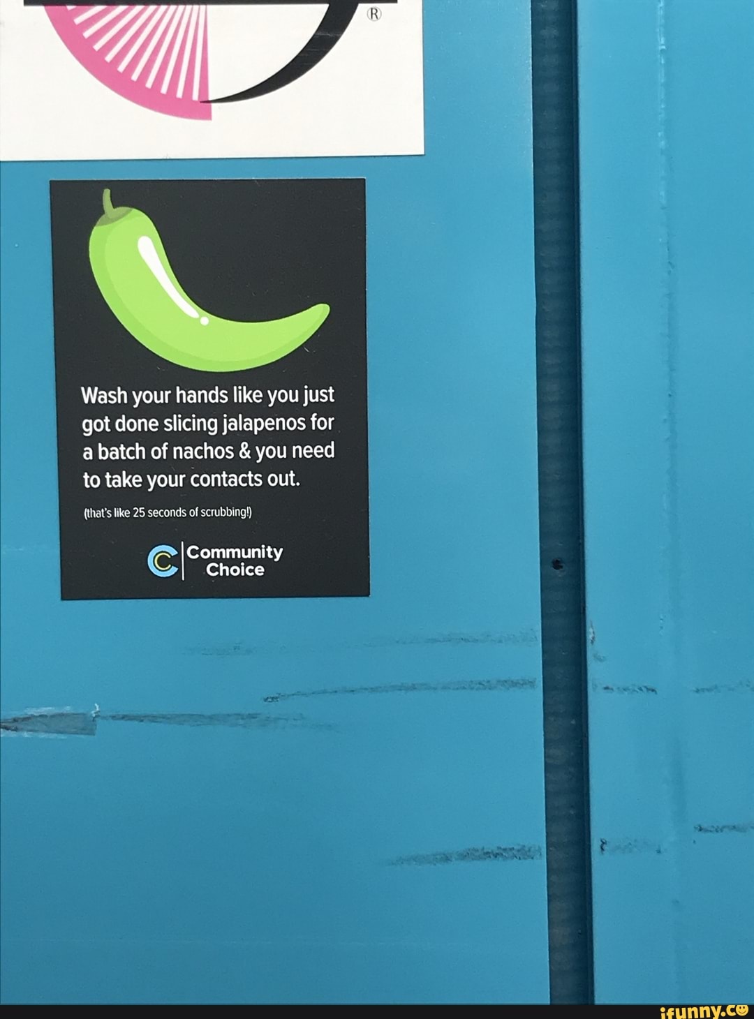 Wash your hands like you just got done slicing jalapenos for a batch of