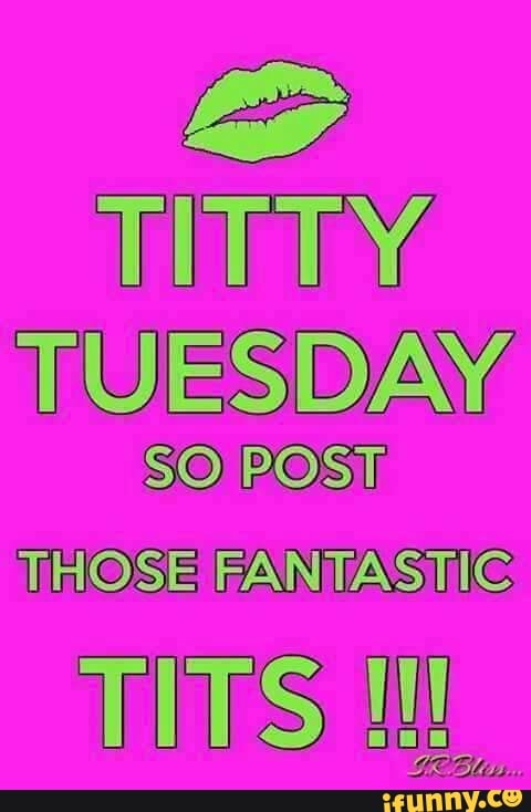 Its titty tuesday