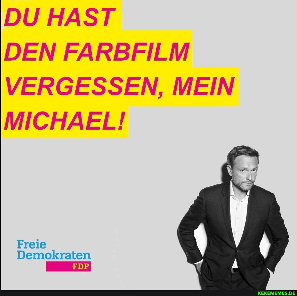 du hast den farbfilm vergessen mein michael freie demokraten fdp keke