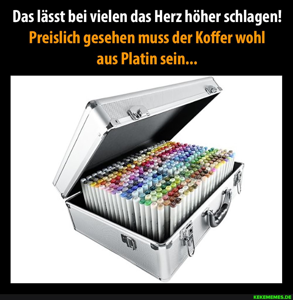 Das lässt bei vielen das Herz höher schlagen!
Preislich gesehen muss der Koffer wohl aus Platin sein...