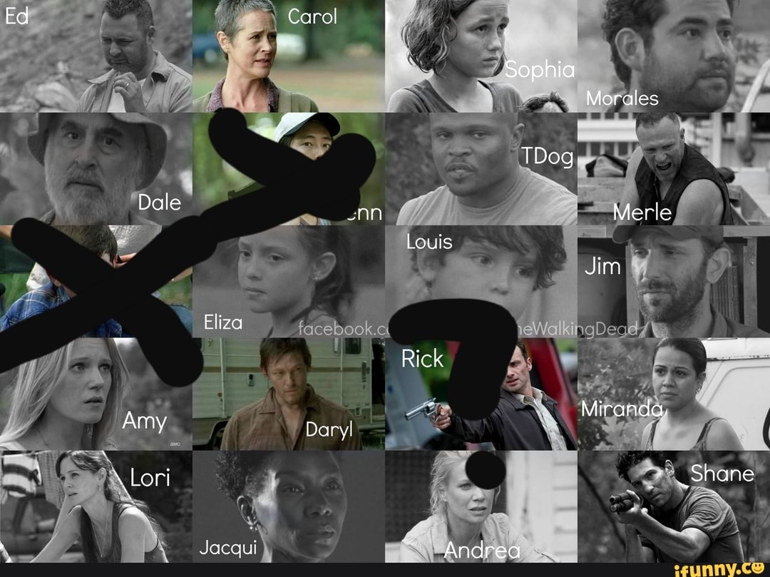 Ed Carol
Sophia
Morales
TDog
Dale _nn Merle
Louis
Jim
Eliza
Rick
Miranda
Amy Daryl
Lori Shane
Jacqui Andrea
