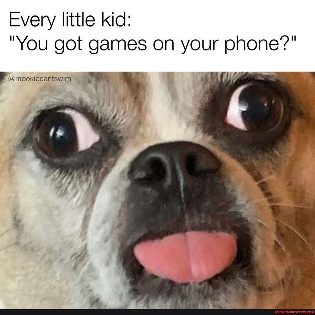 Every little kid: "You got games on your phone?" emookiecantswin -  America's best pics and videos