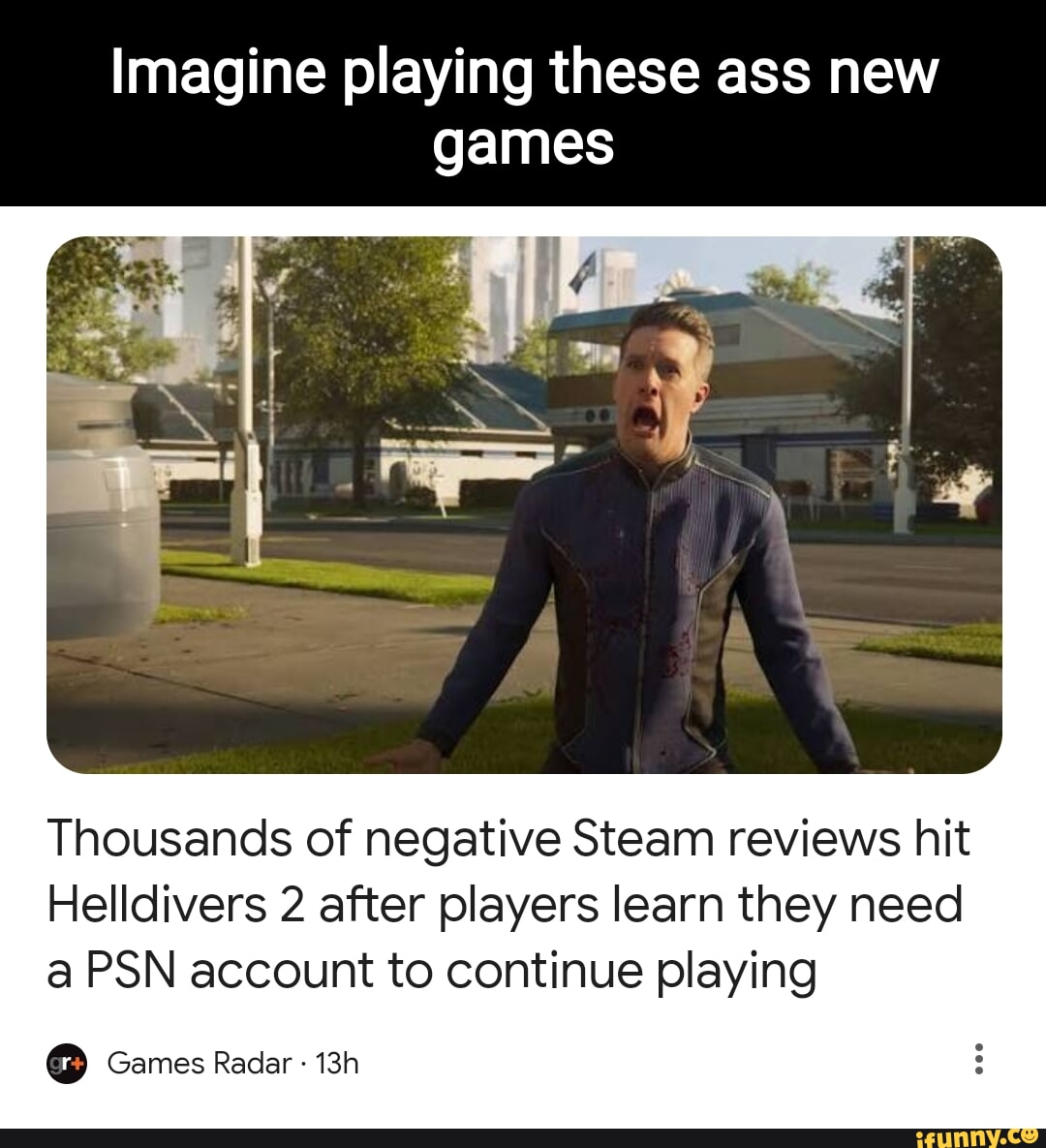 Imagine playing these ass new games Thousands of negative Steam reviews ...