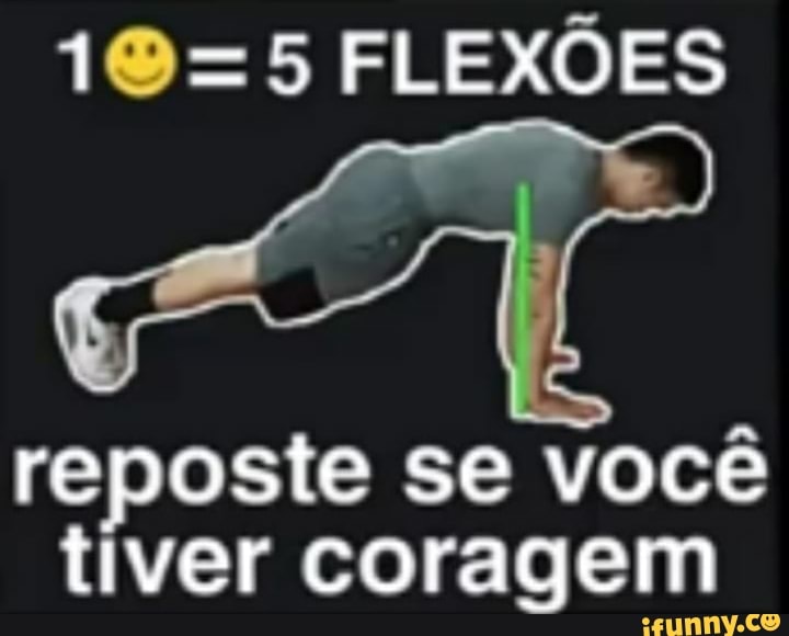 FLEXÕES
reposte se você tiver coragem