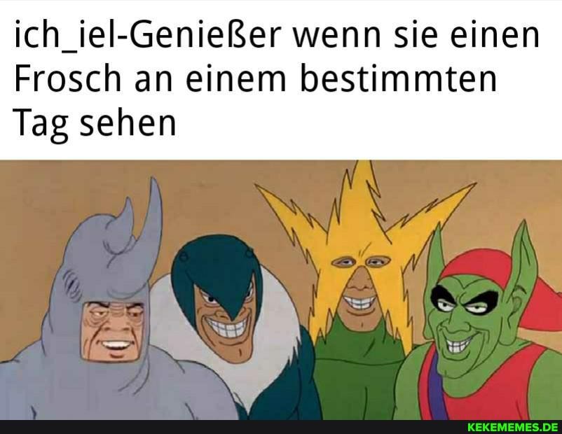 ich_iel-Genießer wenn sie einen
Frosch an einem bestimmten
Tag sehen