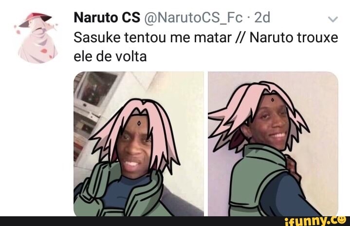 Sasuke tentou me matar Naruto trouxe
ele de volta