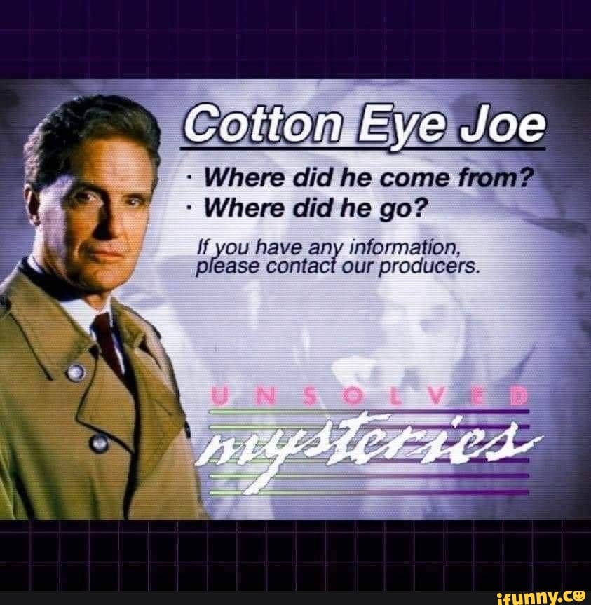 eye-joe-where-did-he-come-from-where-did-he-go-ff-you-have-any