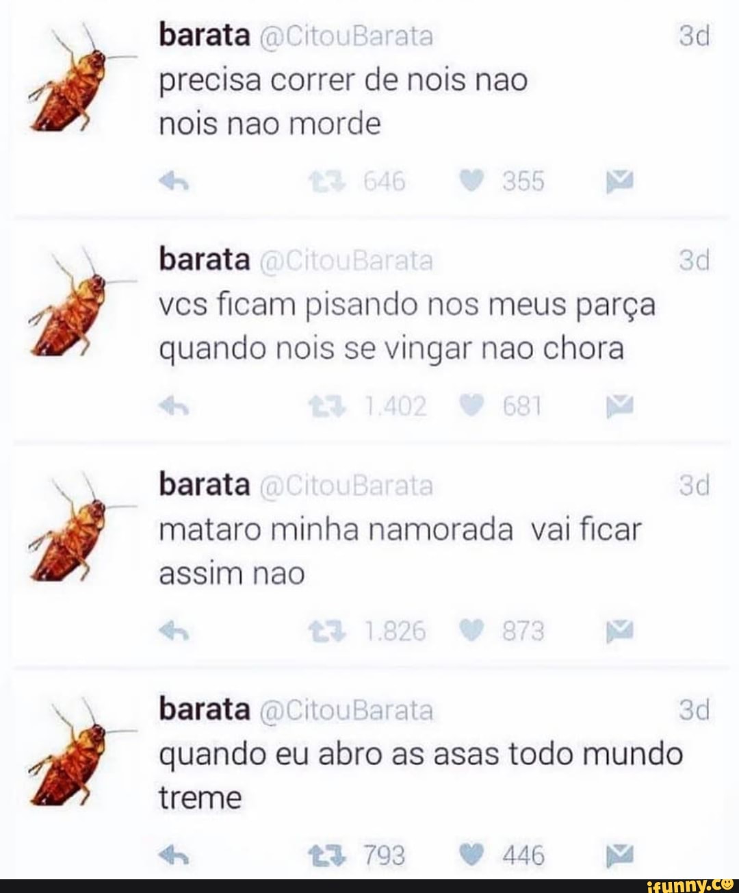 a precisa correr de nois nao
nois nao morde
vcs ficam pisando nos meus parça
quando nois se vingar nao chora
mataro minha namorada vai ficar
assim nao
barata
quando eu abro as asas todo mundo
treme