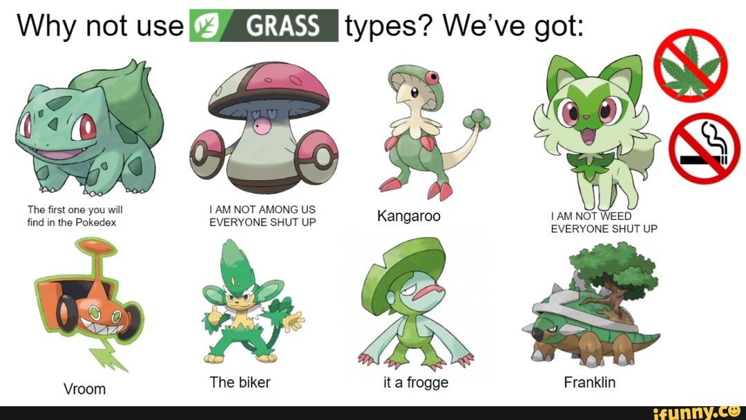 Why Not Use Grass Types We Ve Got The First One You Will Am Not Among Us Find In The Pokedex