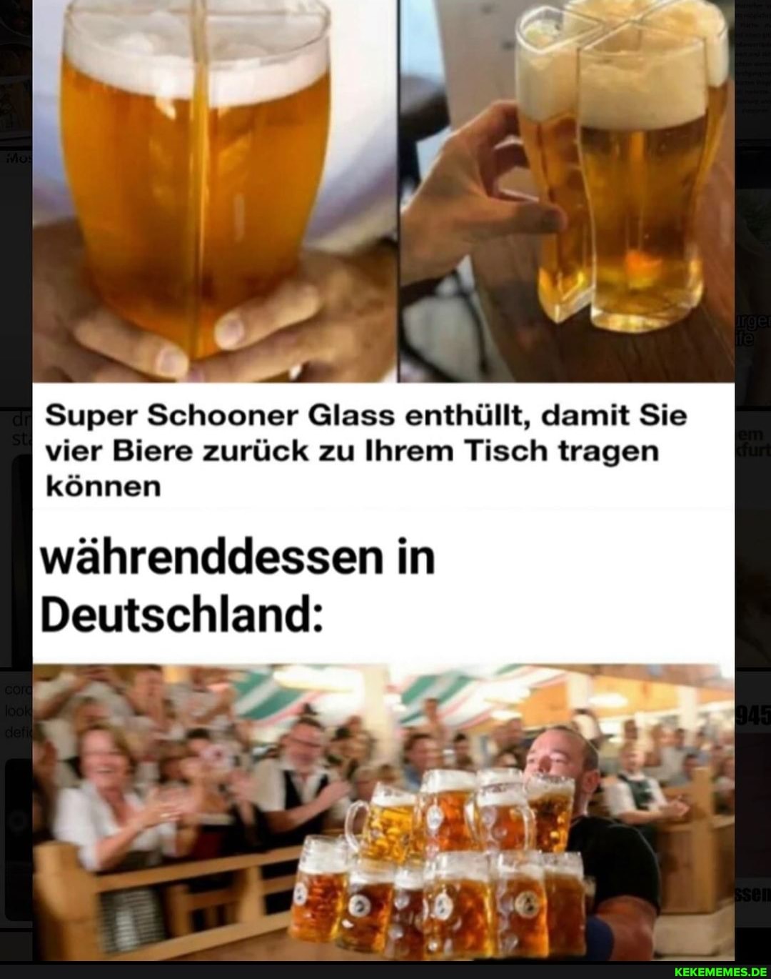 Super Schooner Glass enthüllt, damit Sie
vier Biere zurück zu Ihrem Tisch tragen können
währenddessen in
Deutschland: