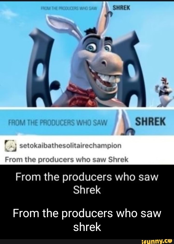 SHREK setokaibathesolitairechampion al From the producers who saw Shrek ...