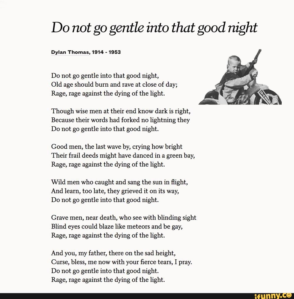 Do not go gentle into that good night Dylan Thomas, 1914 - 1953 Do not ...