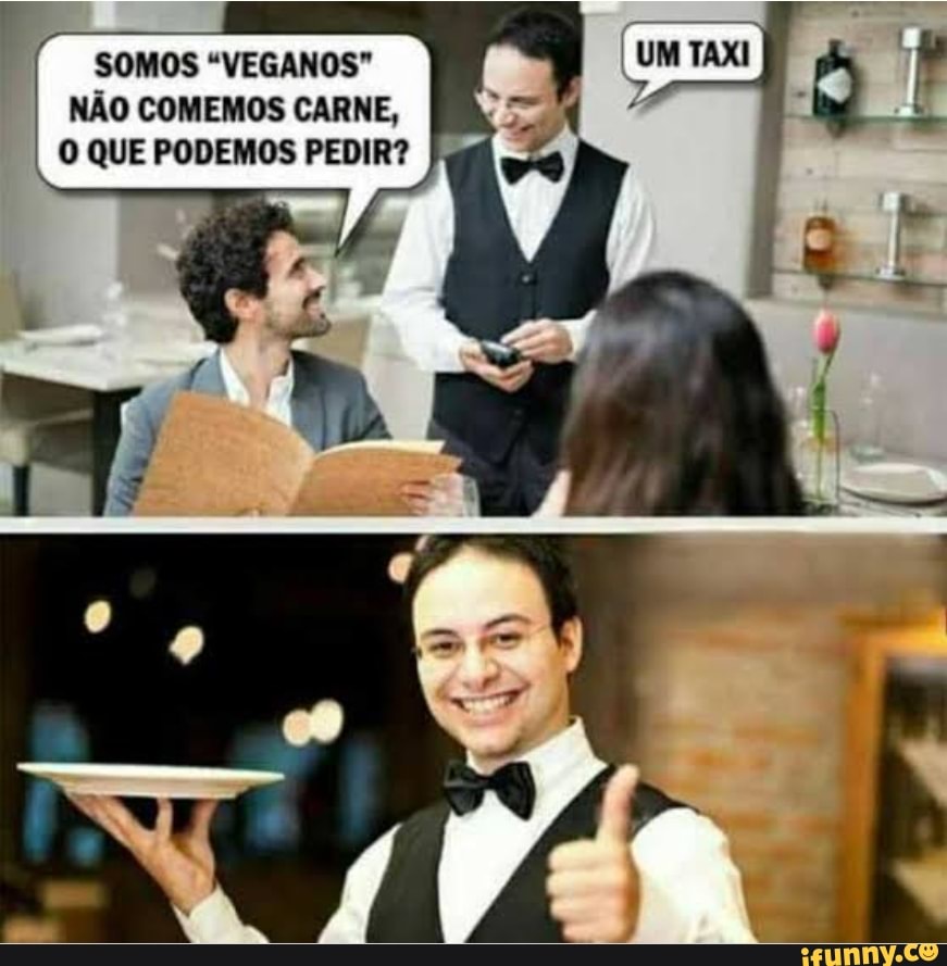 SOMOS "VEGANOS"
NÃO COMEMOS CARNE,
O QUE PODEMOS PEDIR?