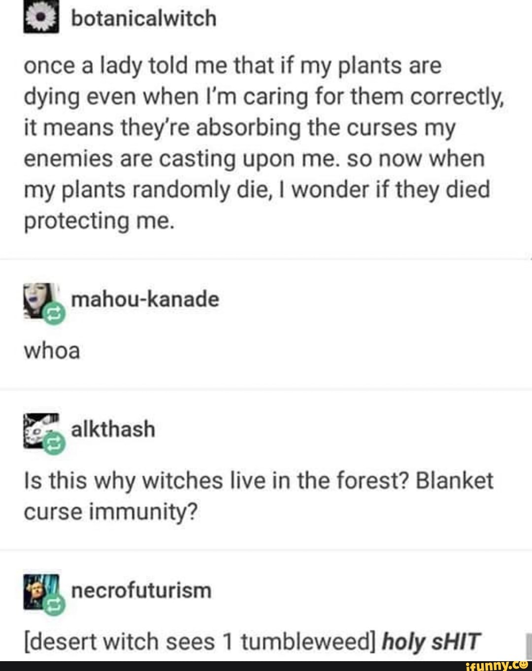 E] botanicalwitch once a lady told me that if my plants are dying even when I’m caring for them