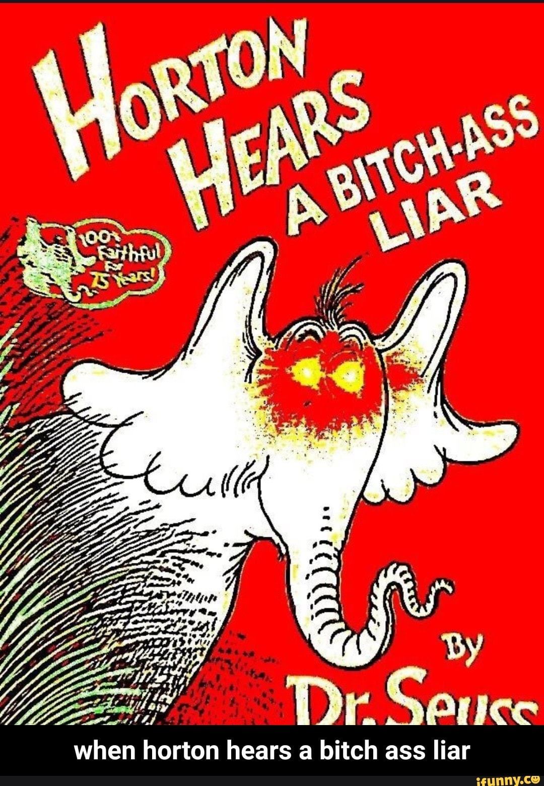 Horton hears a bitchass liar