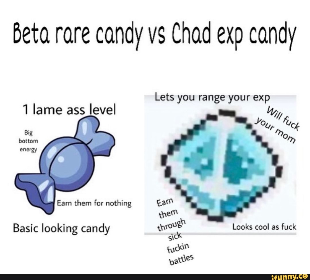 Beta rare candy vs Chad exp candy iFunny