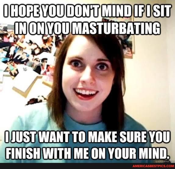 HOPEYOU MIND IF SIT IN ONVOU'MASTURBATING
JUST WANT TO MAKE SURE YOU FINISH WITH ME ON YOUR MIND.