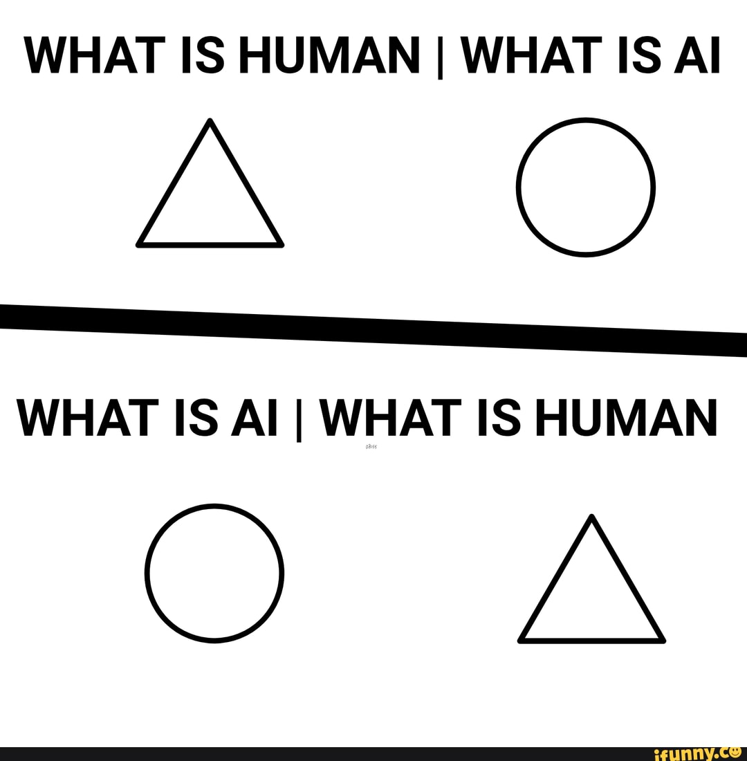 what-is-human-i-what-is-al-what-is-al-i-what-is-human-oo-ifunny