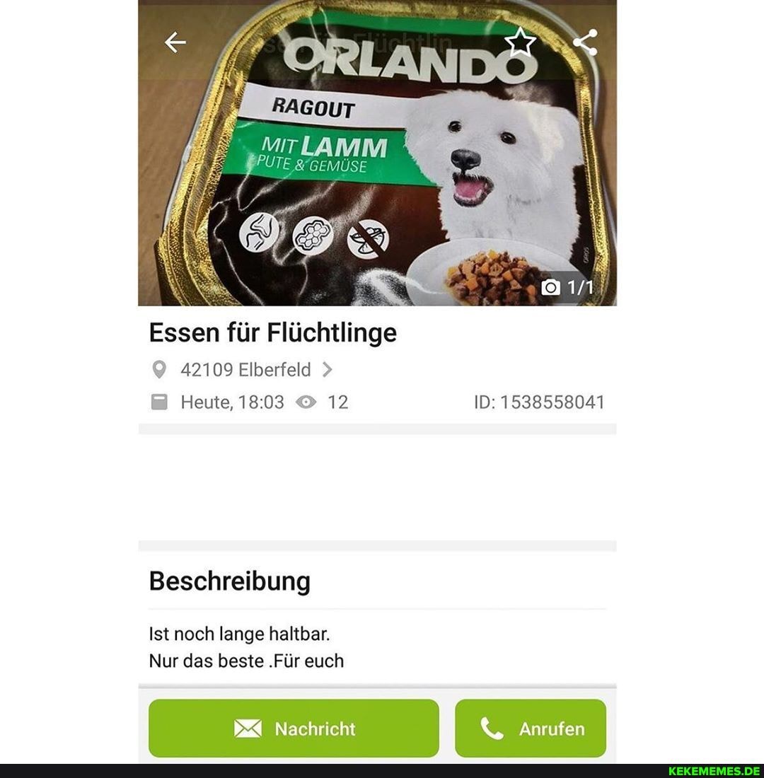 MIT LAMM
FPUTE
Essen für Flüchtlinge
42109 Elberfeld
EE Heute, 12 ID: 1538558041
Beschreibung
Ist noch lange haltbar.
Nur das beste .Für euch
Nachricht
I Anrufen