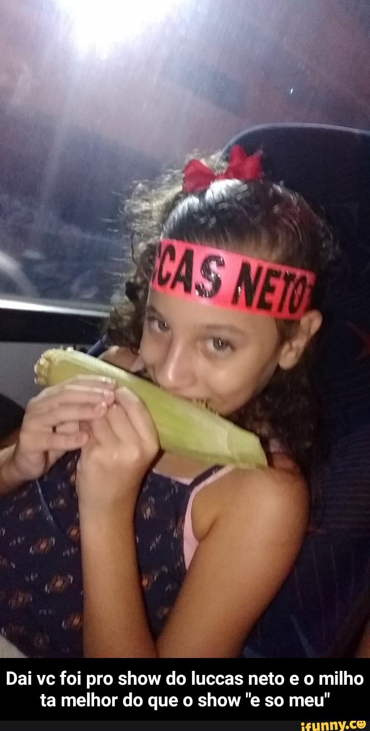 Dai vc foi pro show do luccas neto e o milho
ta melhor do que o show "e so meu" - Dai vc foi pro show do luccas neto e o milho ta melhor do que o show "e so meu"