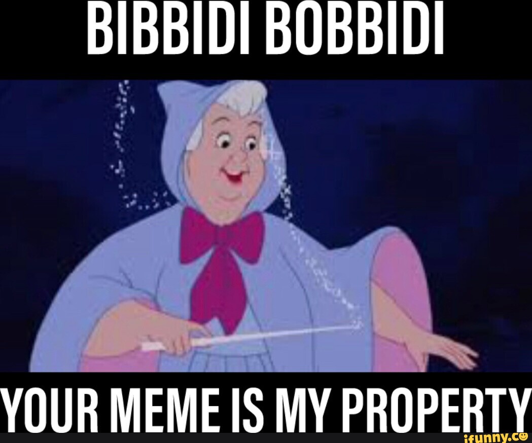 CO BOBBIDI VOUR MEME IS MY PROPERTY - iFunny