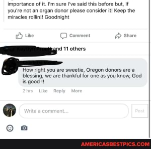 Please Be An Oregon Donor Importance Of It I M Sure I Ve Said This Before But If You Re Not An Organ Donor Please Consider It Keep The Miracles Rlin Goodnight Like