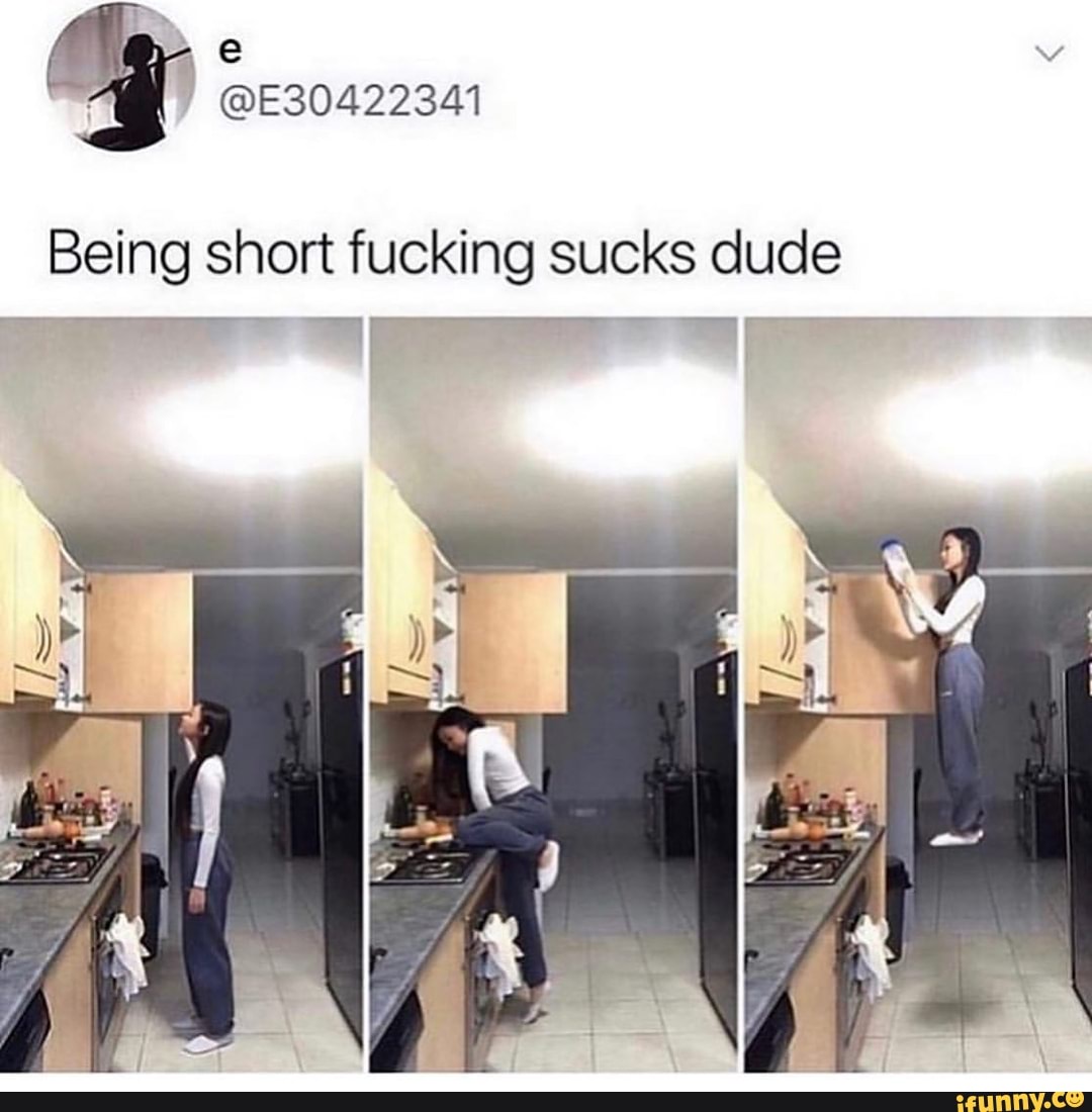 Being Short Fucking Sucks Dude Ifunny