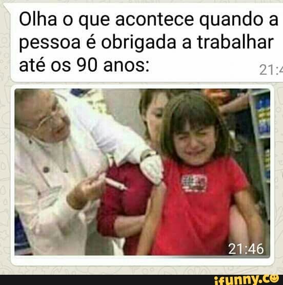 Olha o que acontece quando a
pessoa é obrigada a trabalhar
até os 90 anos: Ee
