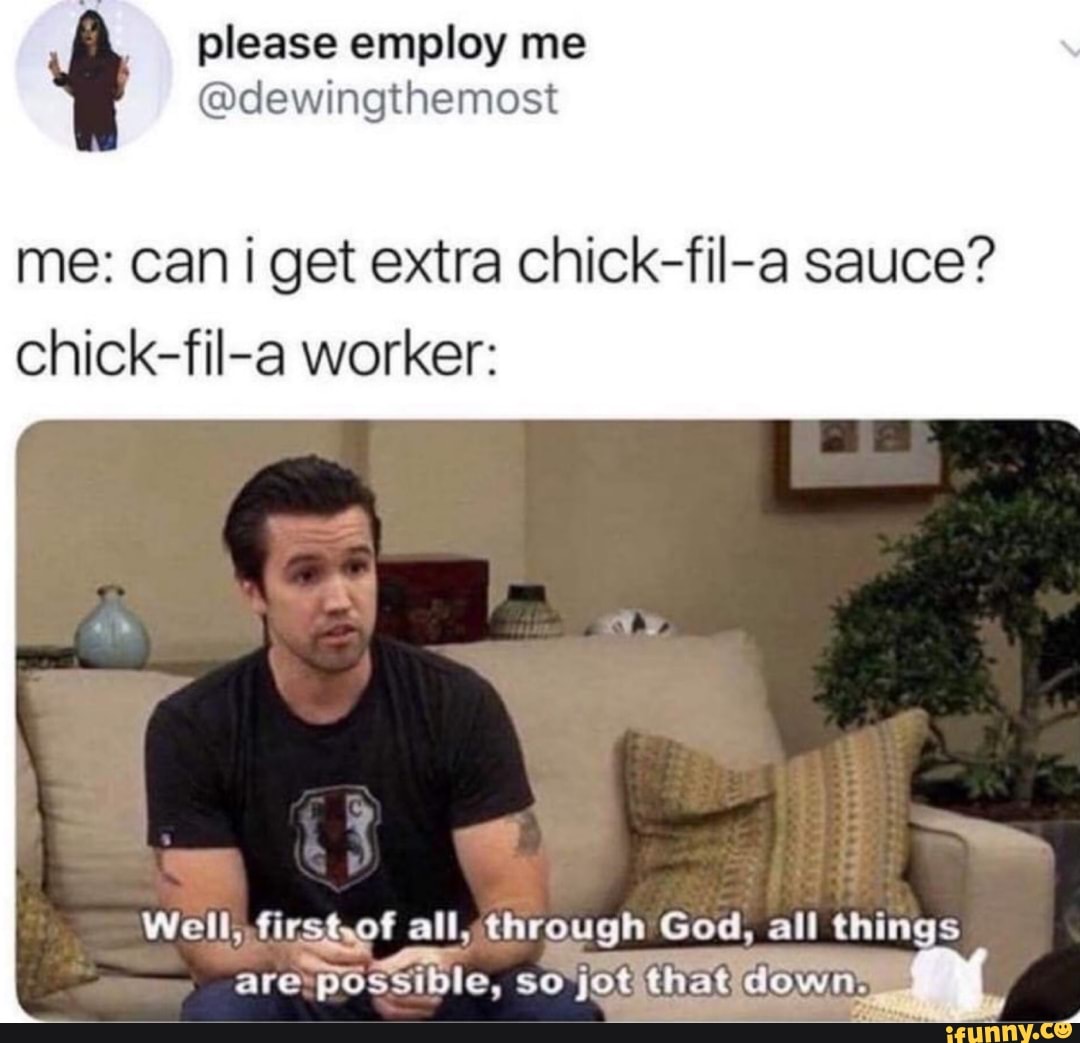 Me can i get extra chickfila sauce? chickfila worker Well
