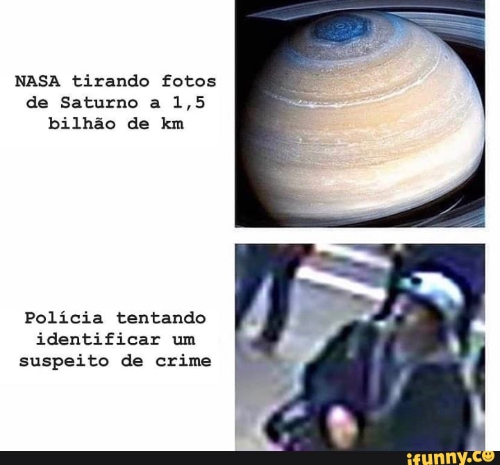 NASA tirando fotos de Saturno a 1,5 bilhão de km
Polícia tentando identificar um suspeito de crime